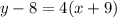 \huge y - 8 =  4(x + 9) \\