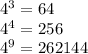 4^3=64\\4^4=256\\4^9=262144