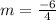 m=\frac{-6}{4}