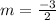 m=\frac{-3}{2}