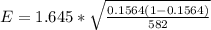 E =  1.645 * \sqrt{\frac{0.1564  (1- 0.1564)}{582} }