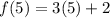 f(5) = 3(5) + 2