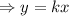 \Rightarrow y=kx