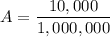 \displaystyle A=\frac{10,000}{1,000,000}