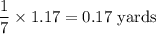 \dfrac{1}{7}\times 1.17=0.17\ \text{yards}