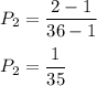 P_2=\dfrac{2-1}{36-1}\\\\P_2=\dfrac{1}{35}