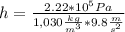 h=\frac{2.22*10^{5} Pa}{1,030\frac{kg}{m^{3} }*9.8 \frac{m}{s^{2} }}