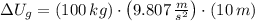 \Delta U_{g} = (100\,kg)\cdot \left(9.807\,\frac{m}{s^{2}} \right)\cdot (10\,m)