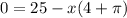 0 = 25 -x(4 + \pi)