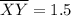 \overline{XY} = 1.5