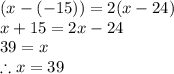 (x-(-15))=2(x-24)\\x+15=2x-24\\39=x\\\therefore x=39