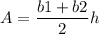 \displaystyle A=\frac{b1+b2}{2}h