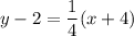 \displaystyle y-2=\frac{1}{4}(x+4)