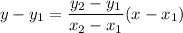 \displaystyle y-y_1=\frac{y_2-y_1}{x_2-x_1}(x-x_1)