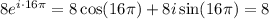 8e^{i\cdot16\pi}=8\cos(16\pi)+8i\sin(16\pi)=8