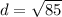 d = \sqrt{85}