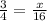 \frac{3}{4} = \frac{x}{16}