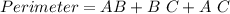 Perimeter = A B + B\ C + A\ C