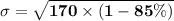 \mathbf{\sigma = \sqrt{170 \times (1 - 85\%)}}