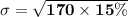 \mathbf{\sigma = \sqrt{170 \times 15\%}}