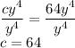 \dfrac{cy^4}{y^4} = \dfrac{64y^4}{y^4}\\c = 64\\