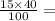 \frac{15 \times 40}{100}  =  \\