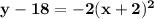 \mathbf{y-18=-2(x+2)^2}