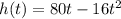 h(t)=80t-16t^2