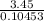 \frac{3.45}{0.10453}