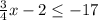 \frac{3}{4} x-2\leq -17