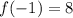 f(-1) = 8