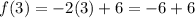 f(3) = -2(3) + 6 = -6 + 6