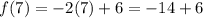 f(7) = -2(7) + 6 = -14 + 6