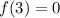 f(3) = 0