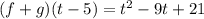 (f + g)(t - 5) =  {t}^{2}  - 9t + 21 \\