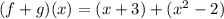 (f + g)(x) = (x + 3) +  ({x}^{2} - 2 ) \\