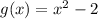 g(x) =  {x}^{2}  - 2