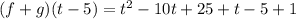 (f + g)(t - 5) =  {t}^{2} - 10t + 25 + t - 5 + 1 \\