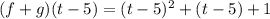 (f + g)(t - 5) =  ({t - 5})^{2} + (t - 5) + 1 \\