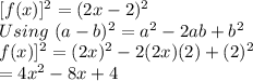 [f(x)]^2 = (2x-2)^2\\Using\ (a-b)^2 = a^2-2ab+b^2\\\[f(x)]^2 = (2x)^2-2(2x)(2)+(2)^2\\= 4x^2-8x+4