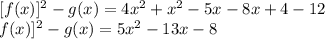 [f(x)]^2-g(x) = 4x^2+x^2-5x-8x+4-12\\\[f(x)]^2-g(x) = 5x^2-13x-8