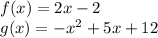 f(x) = 2x-2\\g(x) = -x^2+5x+12