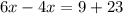 6x -4x = 9 + 23