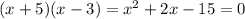 (x+5)(x-3)= x^2 +2x-15=0