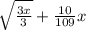 \sqrt{\frac{3x}{3} } + \frac{10}{109} x