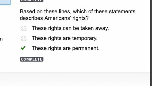 Based on these lines which of these statements describes Americans' rights?

These rights can be tak