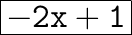 \huge{ \boxed{ \bold{ \tt{ - 2x + 1}}}}