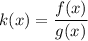 \displaystyle k(x)=\frac{f(x)}{g(x)}