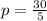 p = \frac {30}{5}