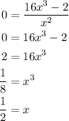 \displaystyle \begin{aligned} 0&=\frac{16x^3-2}{x^2} \\ 0&=16x^3-2 \\ 2&=16x^3 \\ \frac{1}{8}&=x^3 \\ \frac{1}{2}&=x \end{aligned}